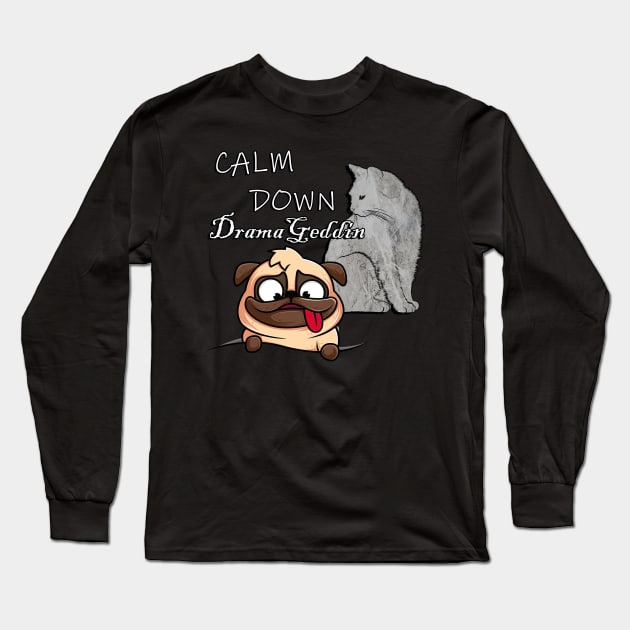 Funny Sarcasm Cat & Dog Lover Quote: Calm Down DramaGeddin Sarcastic Long Sleeve T-Shirt by tamdevo1